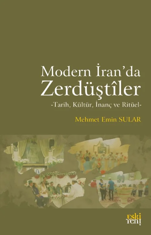 Modern İran’da Zerdüştîler -Tarih, Kültür, İnanç ve Ritüel-