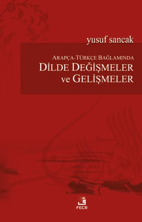 Arapça-Türkçe Bağlamında Dilde Değişmeler ve Gelişmeler