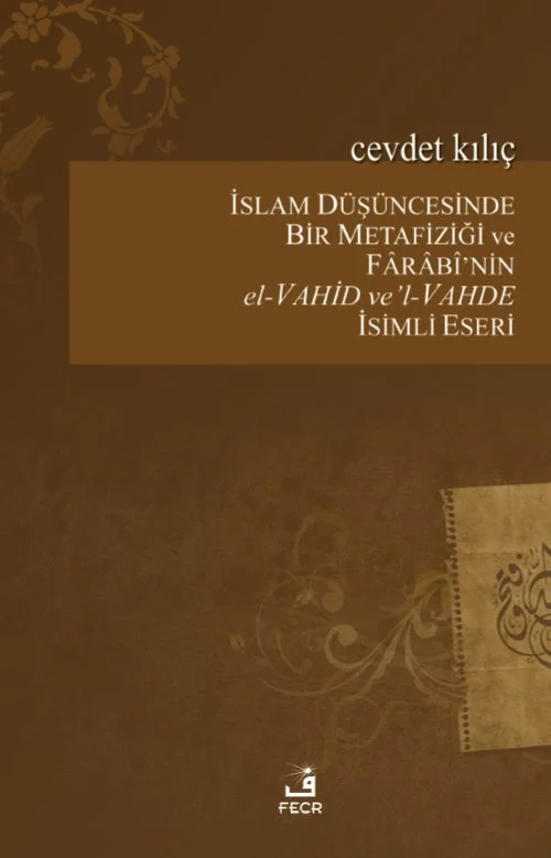 İslâm Düşüncesinde Bir Metafiziği Ve Fârâbî’nin El-Vahid Ve’l-Vahde İsimli Eseri