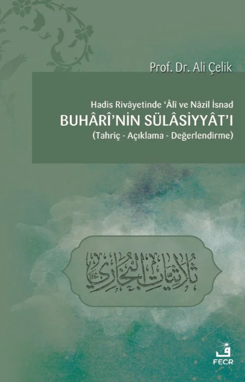 Hadis Rivâyetinde Âlî ve Nâzil İsnad Buhârî’nin Sülâsiyyât’ı