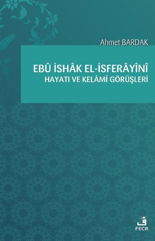 Ebû İshâk el-İsferâyînî Hayatı ve Kelâmî Görüşleri