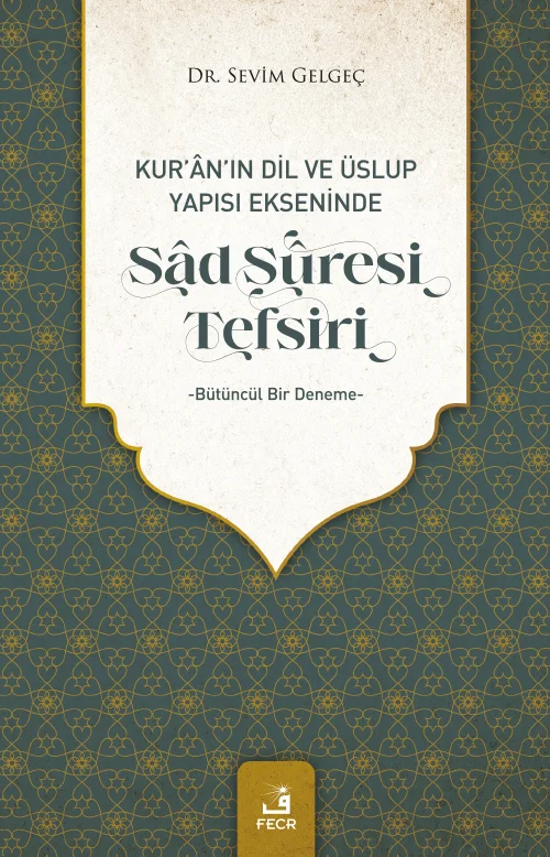 Kur’ân’ın Dil ve Üslup Yapısı Ekseninde Sâd Sûresi Tefsiri