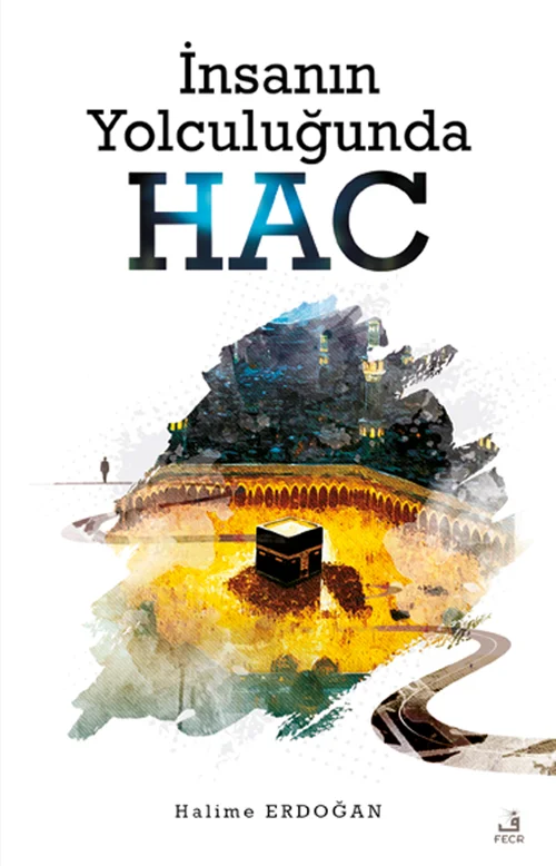 İnsanın Yolculuğunda Hac