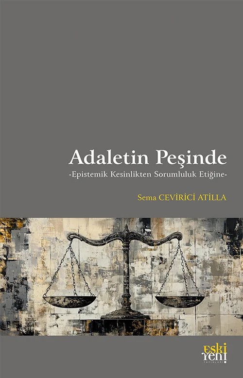 Adaletin Peşinde -Epistemik Kesinlikten Sorumluluk Etiğine-