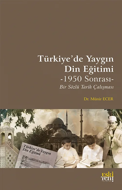 Türkiye’de Yaygın Din Eğitimi -1950 Sonrası- Bir Sözlü Tarih Çalışması