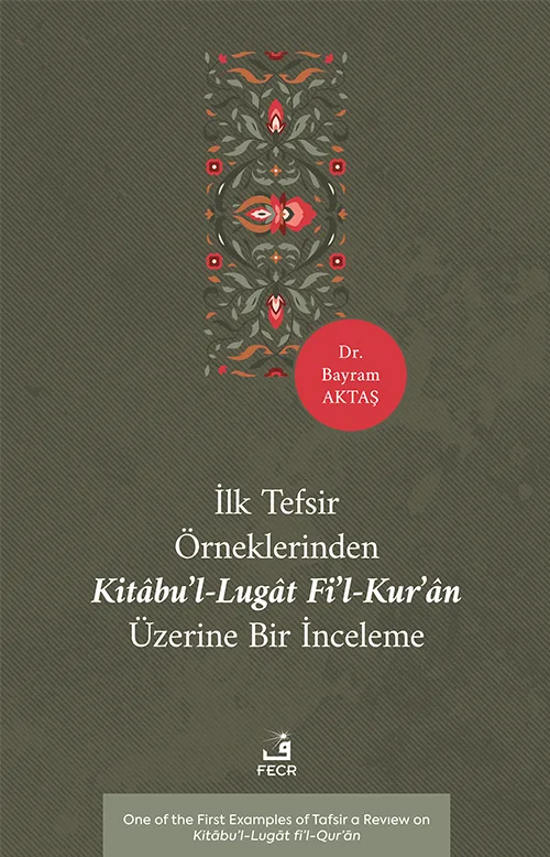 İlk Tefsir Örneklerinden Kitâbu’l-Lugât fi’l-Kur’ân Üzerine Bir İnceleme
