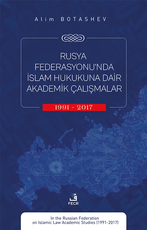 Rusya Federasyonu’nda İslam Hukukuna Dair Akademik Çalışmalar (1991-2017)