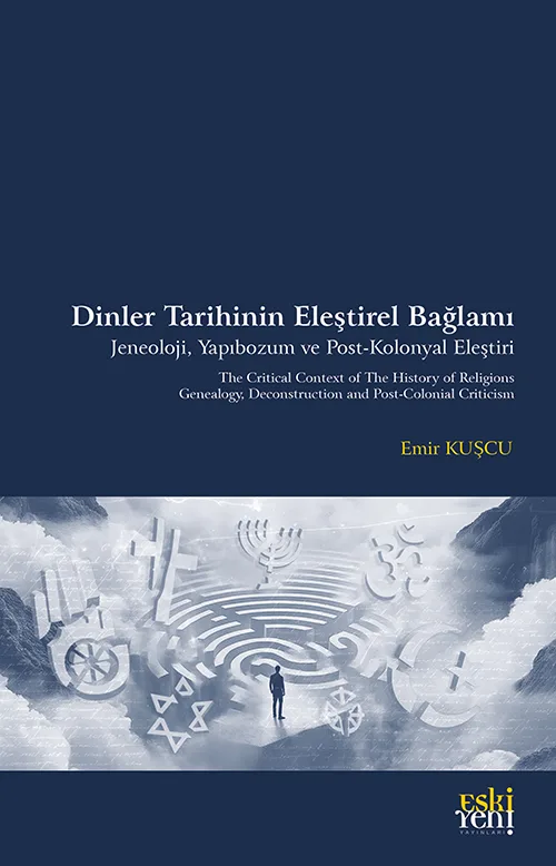 Dinler Tarihinin Eleştirel Bağlamı Jeneoloji, Yapıbozum ve Post-Kolonyal Eleştiri