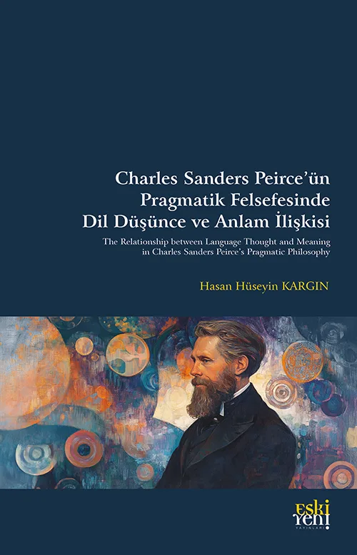 Charles Sanders Peirce’ün Pragmatik Felsefesinde Dil Düşünce ve Anlam İlişkisi