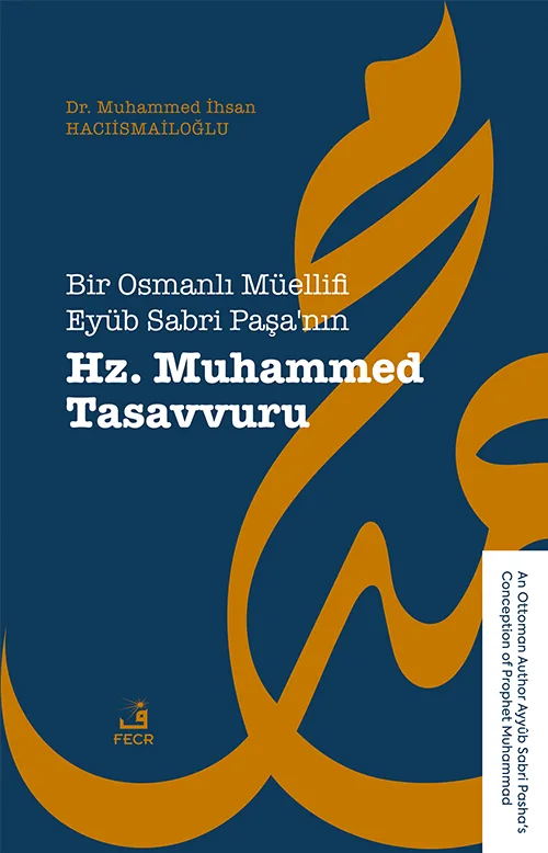 Bir Osmanlı Müellifi Eyüb Sabri Paşa’nın Hz. Muhammed Tasavvuru