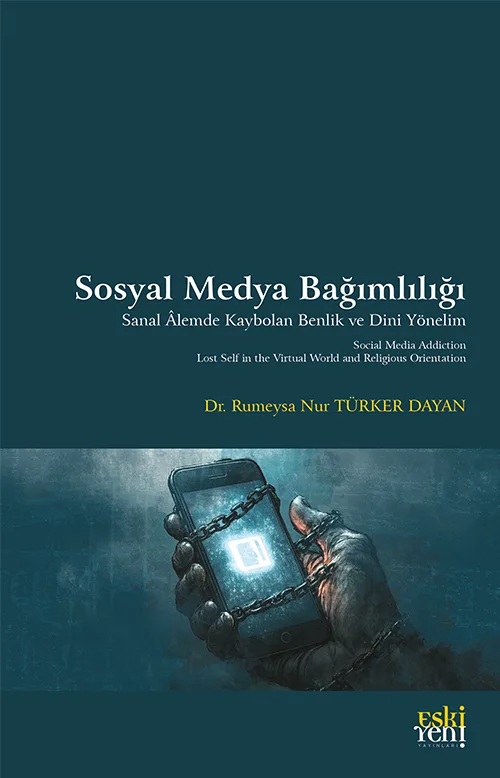 Sosyal Medya Bağımlılığı -Sanal Âlemde Kaybolan Benlik ve Dini Yönelim-