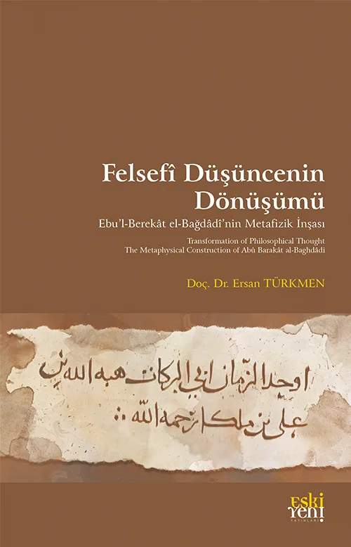 Felsefî Düşüncenin Dönüşümü -Ebu’l-Berekât el-Bağdâdî’nin Metafizik İnşası-