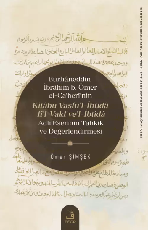 Burhâneddin İbrâhim b. Ömer el-Ca’berî’nin Kitâbu Vasfu’l-İhtidâ fi’l-Vakf ve’l-İbtidâ Adlı Eserinin Tahkik ve Değerlendirmesi